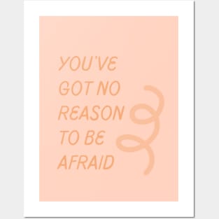 No Reason To Be Afraid Posters and Art